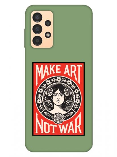 Samsung A13 Make Art Not War Yeşil Telefon Kılıfı